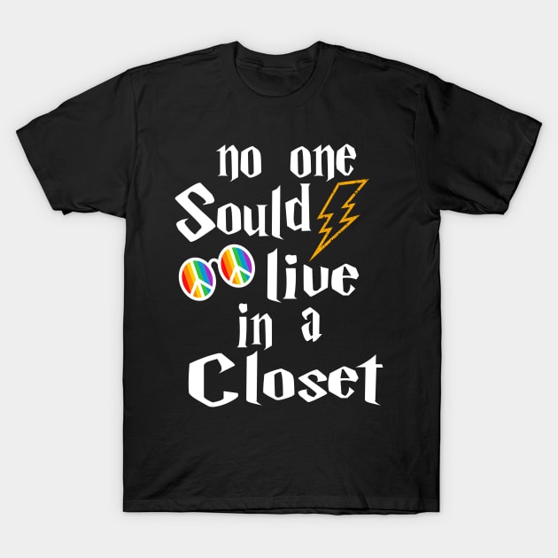 NO ONE SHOULD LIVE IN A CLOSET T-Shirt by YAN & ONE